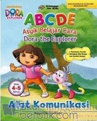 Sampul Dora The Explorer : ABCDE ( Asyik Belajar Cara Dora THe Explorer) :  Alat Komunikasi Usia 4-5 Tahun