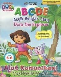 Sampul Dora The Explorer : ABCDE ( Asyik Belajar Cara Dora The Explorer) :  Alat Komunikasi Usia 5-6 Tahun