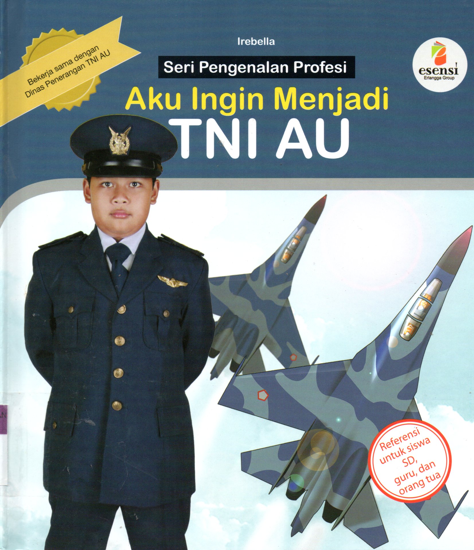 Sampul Aku Ingin Menjadi TNI AU :  Seri Pengenalan Profesi / Editor: Yati Sumiharti