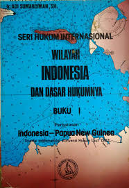 Sampul Seri Hukum Internasional : Wilayah Indonesia Dan Hukumnya Buku 1 :  Perbatasan Indonesia - Papua New Guinea