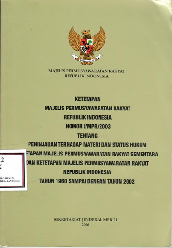 Sampul Ketetapan Majelis Permusyawaratan  Rakyat Republik Indonesia Nomor I/MPR/2003 Tentang Peninjauan Terhadap Materi Dan Status Hukum Ketetapan Majelis Permusyawaratan Rakyat Sementara Dan Ketetapan Majelis Permusyawaratan Rakyat Republik Indonesia Tahun 1960 Sampai Dengan Tahun 2002