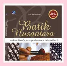 Sampul Batik Nusantara :  Makna Filosofis, Cara Pembuatan & Industri Batik