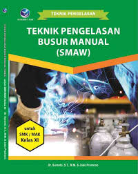 Sampul Teknik Pengelasan Busur Manual (SMAW) Untuk SMK/MAK Kelas XI