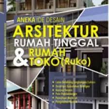 Sampul Aneka Ide Desain Arsitektur Rumah Tinggal Dan Rumah Toko (Ruko) : Architecture Idea Book