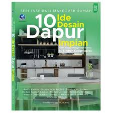 Sampul Seri Inspirasi Makeover Rumah :  10 Ide Desain Dapur Impian