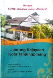 Sampul Museum Sultan Sulaiman Badrul Alamsyah :  Jantung Kejayaan Kota Tanjungpinang