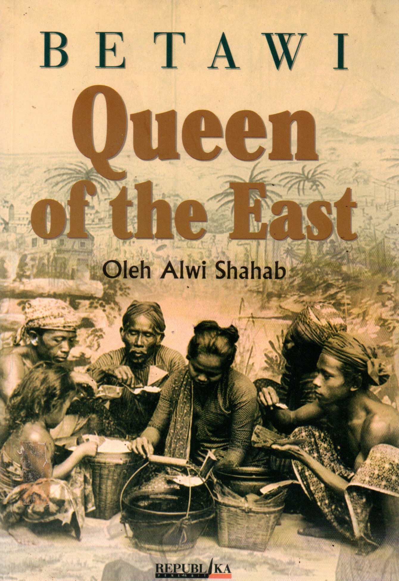 Sampul Betawi Queen of the East / Penyunting: Yayat Supriatna, RA Gunadi