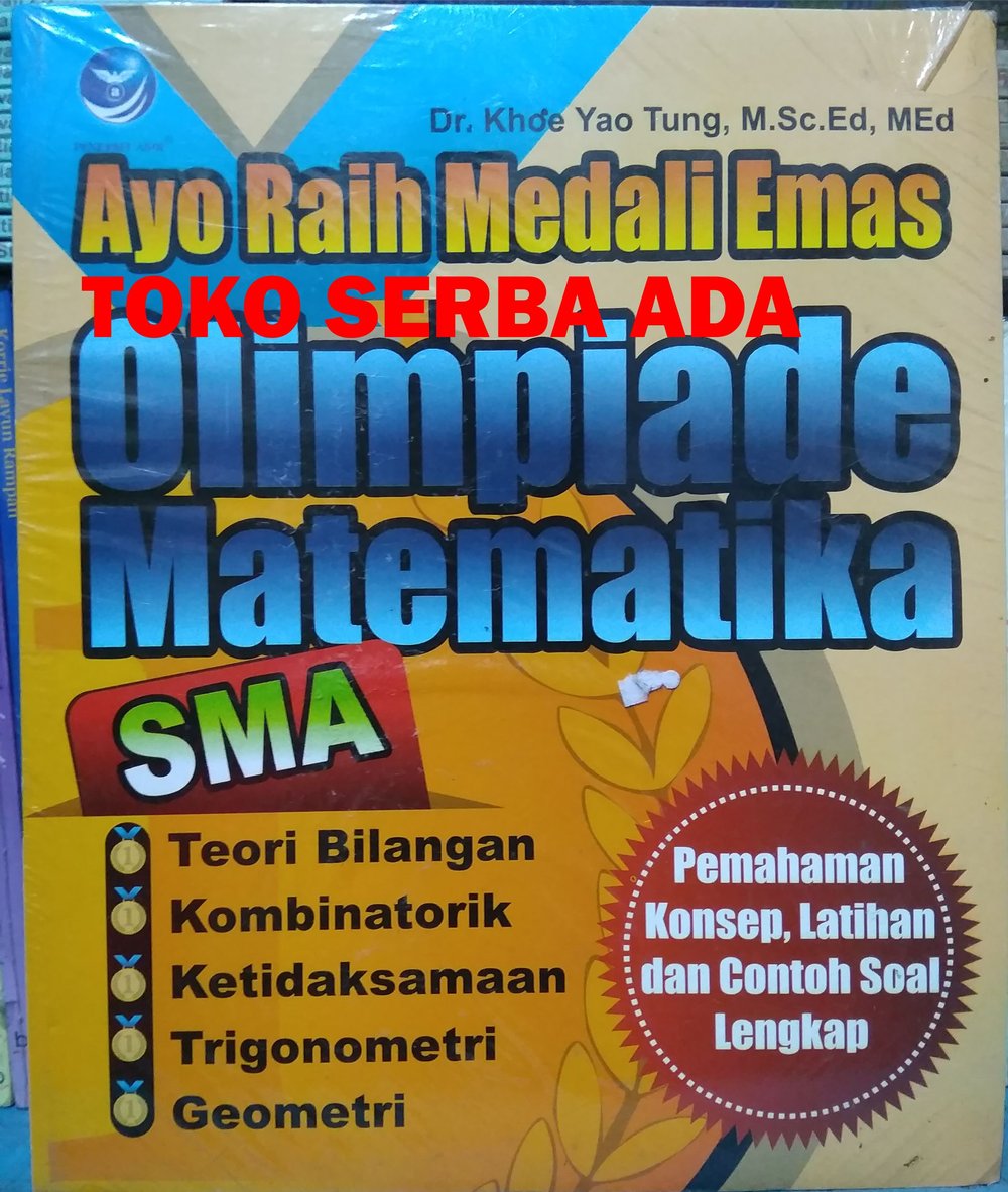 Sampul Ayo Raih Medali Emas Olimpiade Matematika / Dr. Khoe Yao Tung, M.sc.Ed, M.Ed.