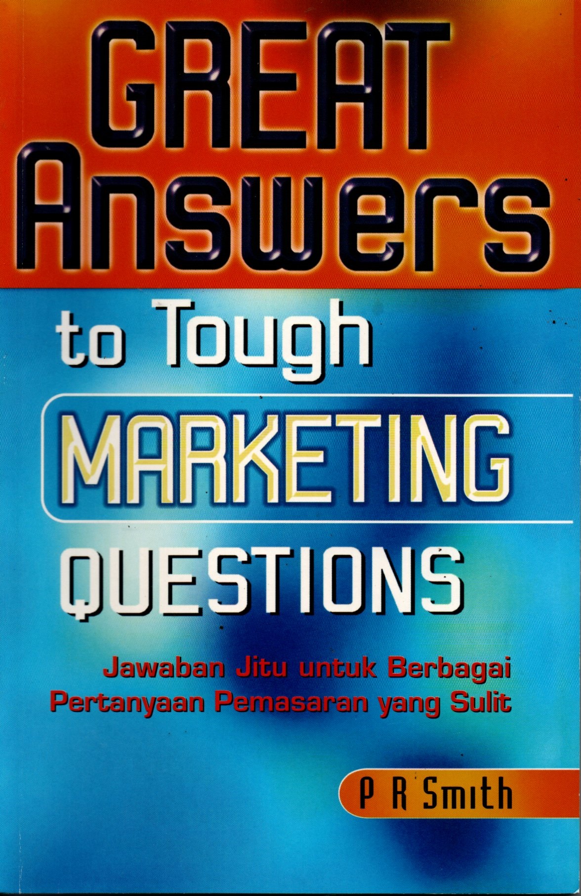 Sampul Great Answers to Tough Marketing Question :  Jawaban Jitu untuk Berbagai Pertanyaan Pemasaran yang Sulit / Alih Bahasa: Endi Achmadi, Editor: Deborah P Hutauruk