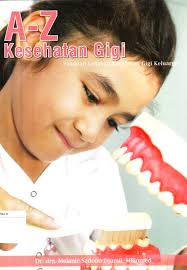 Sampul A-Z Kesehatan Gigi :  Panduan Lengkap Kesehatan Gigi Keluarga / Dr. drg. Melanie Sadono Djamil, MBiomed