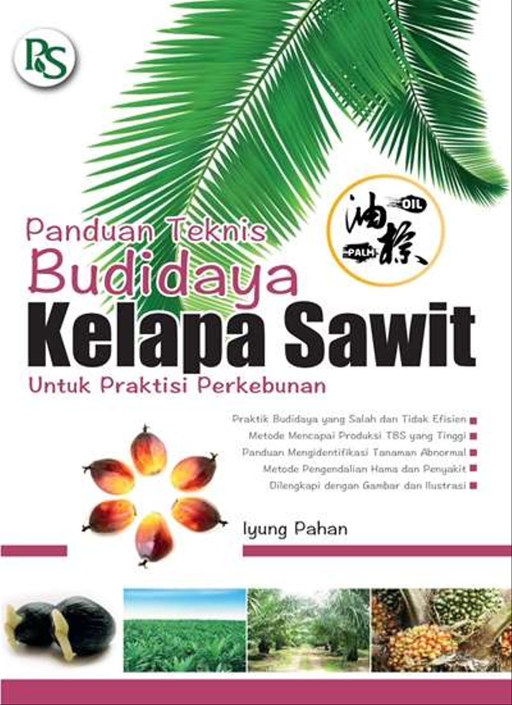 Sampul Panduan Teknis Budidaya Kelapa Sawit untuk Praktisi Perkebunan / Iyung Pahan