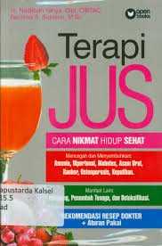 Sampul Terapi JUS, Cara Nikmat Hidup Sehat :  Mencegah dan Menyembuhkan: Anemia, Hipertensi, Diabetes, Asam Urat, kanker, Oseoporosis, Keputihan. / dr. Nadjibah Yahya, Dipl. Ciptac., Rachma S. Sutrisno, M.Si