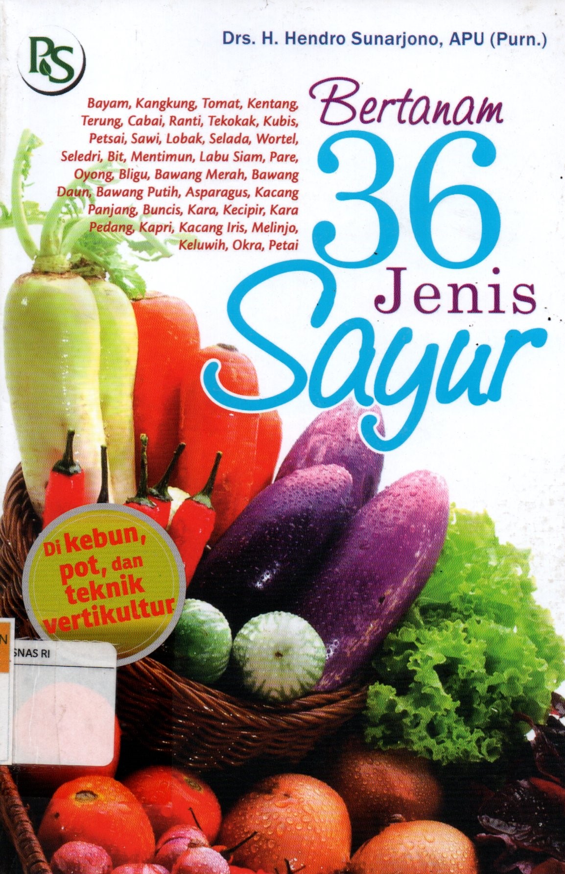 Sampul Bertanam 36 Jenis Sayur :  di Kebun, Pot, dan Teknik Vertikultur / Hendro Sunarjono