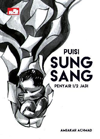 Sampul Puisi Sungsang :  Penyair 1/2 Jadi / Amsakar Achmad