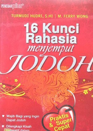 Sampul 16 Kunci Rahasia Menjemput Jodoh / Turmudi Hudri, S.HI., M. Ferry Wong
