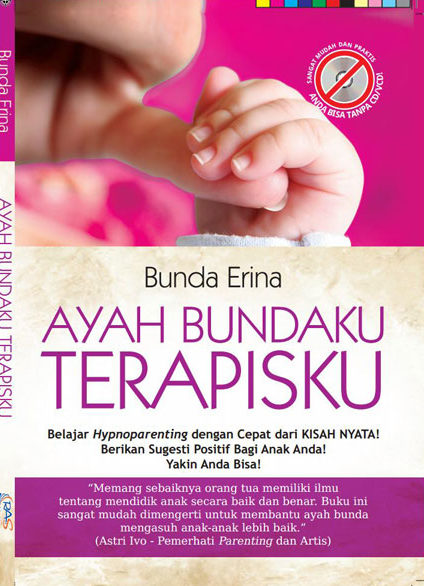 Sampul Ayah Bundaku Terapisku :  Belajar Hipniparenting dengan cepat dari KISAH NYATA! Berikan Sugesti Positif Bagi Anak Anda ! Yakin Anda Bisa