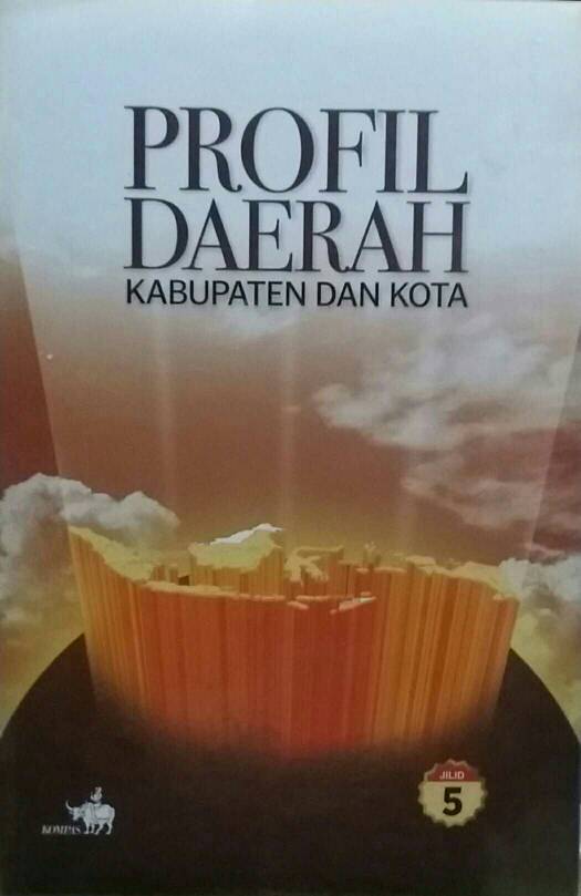 Sampul Profil Daerah Kabupaten dan Kota Jilid 5 / Daniel Dakhidae Ph.D