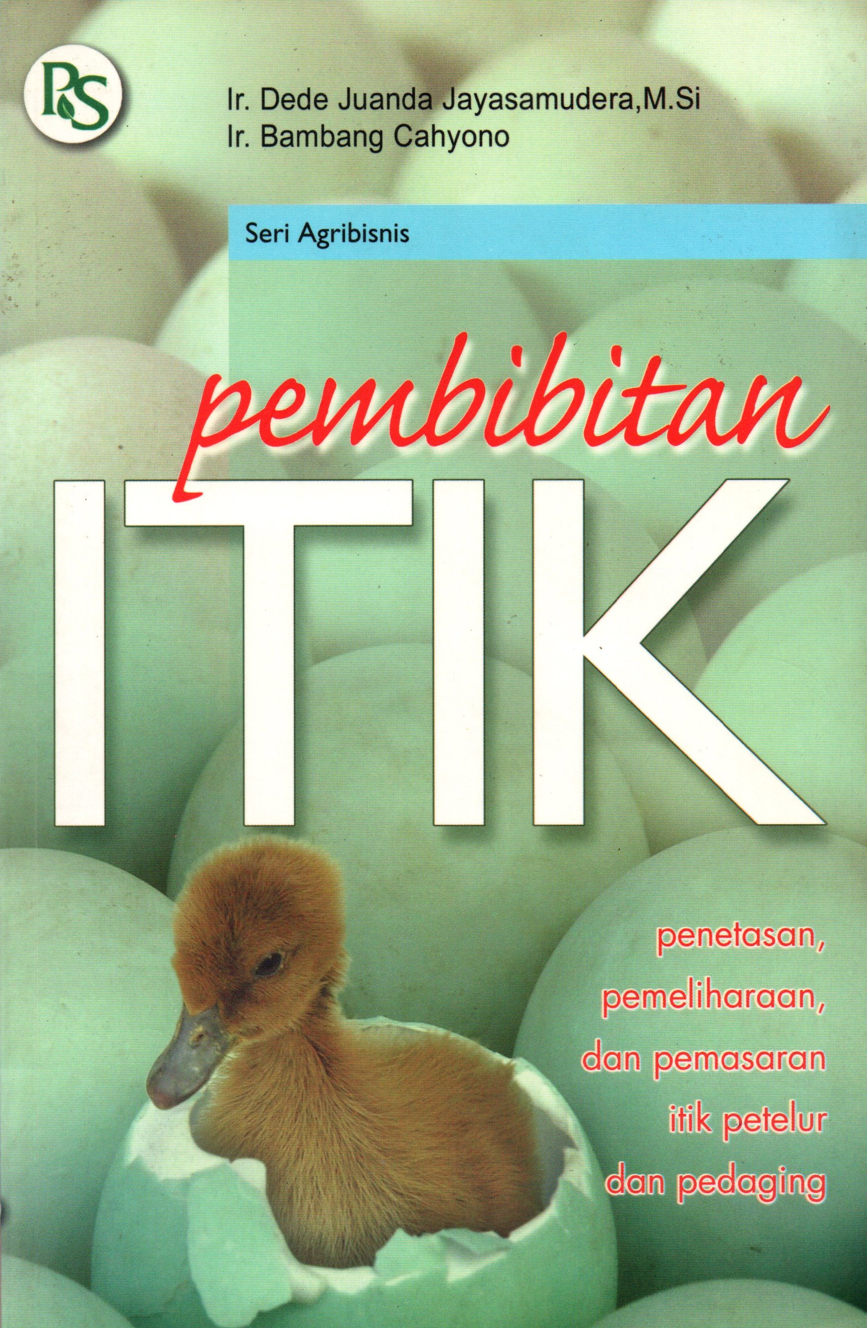 Sampul Pembibitan Itik :  Penetasan,Pemeliharaan dan Pemasaran Itik Petelur dan Pedaging / Ir.Dede Juanda Jayasamudera,M.Si , Ir.Bambang Cahyono