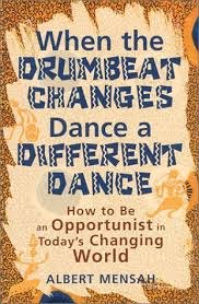 Sampul When The Drumbeat Changes,Dance A Different Dance :  Cara Menjadi Oportunis di Dunia Sekarang yang Terus Berubah / Albert Mensah