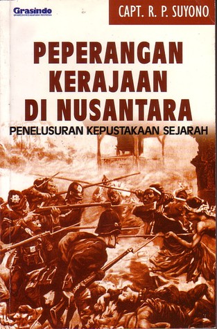 Sampul Peperangan Kerajaan di Nusantara :  Penelusuran Kepustakaan Sejarah / Capt. R.P. Suyono