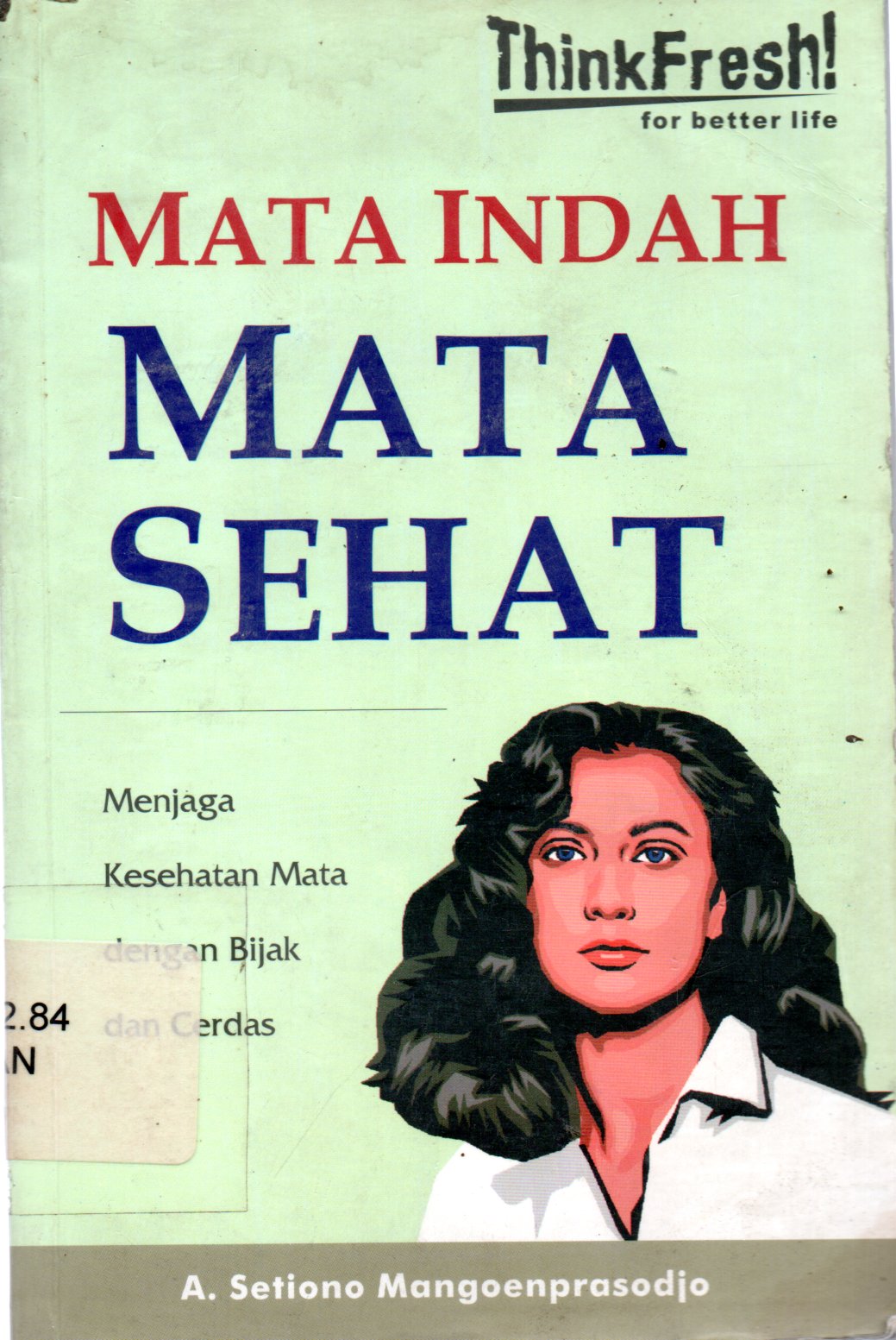 Sampul Mata Indah Mata Sehat :  Menjaga Kesehatan Mata dengan Bijak dan Cerdas / Editor Bahasa: Ana Samhuri