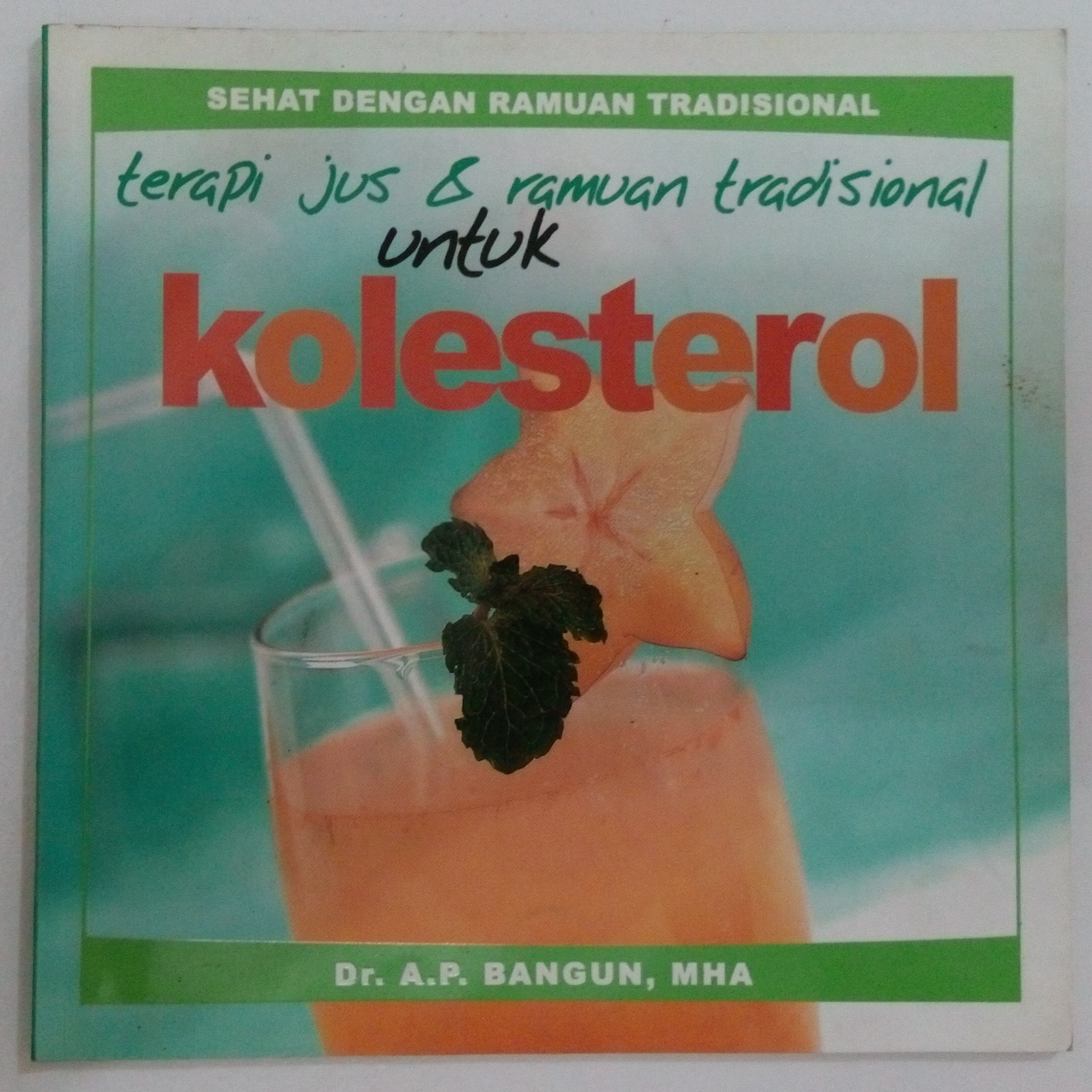 Sampul Terapi Jus & Ramuan Tradisional untuk Kolestrol / DR.A.P Bangun,MHA
