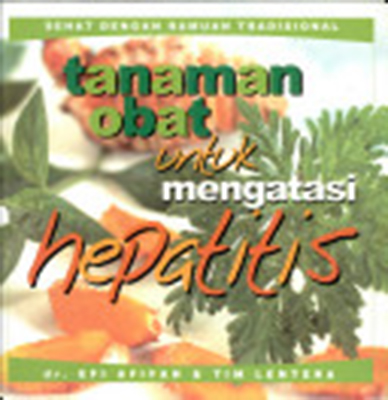 Sampul Tanaman Obat untuk Mengatasi Hepatitis / Penyunting: Tetty Yulia