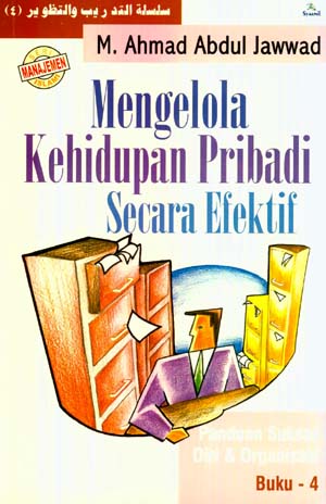 Sampul Mengelola Kehidupan Pribadi Secara Efektif :  Panduan Sukses Diri & Organisasi / Penerjemah : Fakhruddin Nurysam Editor : Husin Al Banjari