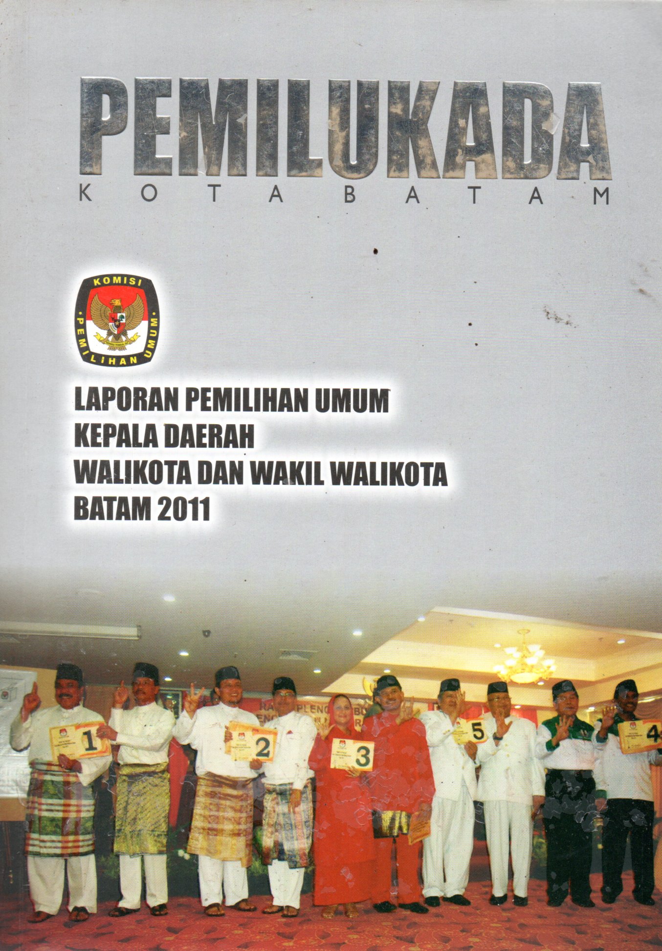 Sampul Pemilukada Kota Batam :  Laporan Pemilihan Umum Kepala Daerah Walikota dan Wakil Walikota Batam 2011 / Komisi Pemilihan Umum