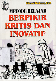 Sampul Metode Belajar Berfikir Kritis dan Inovatif / Edmund Bachman, Ph.D