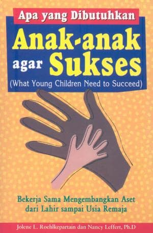 Sampul Apa yang Dibutuhkan Anak-anak agar Sukses :  What Young Children Need to Succeed / Jolene L. Roehlkepartain , dan Nancy Leffert, Ph.D