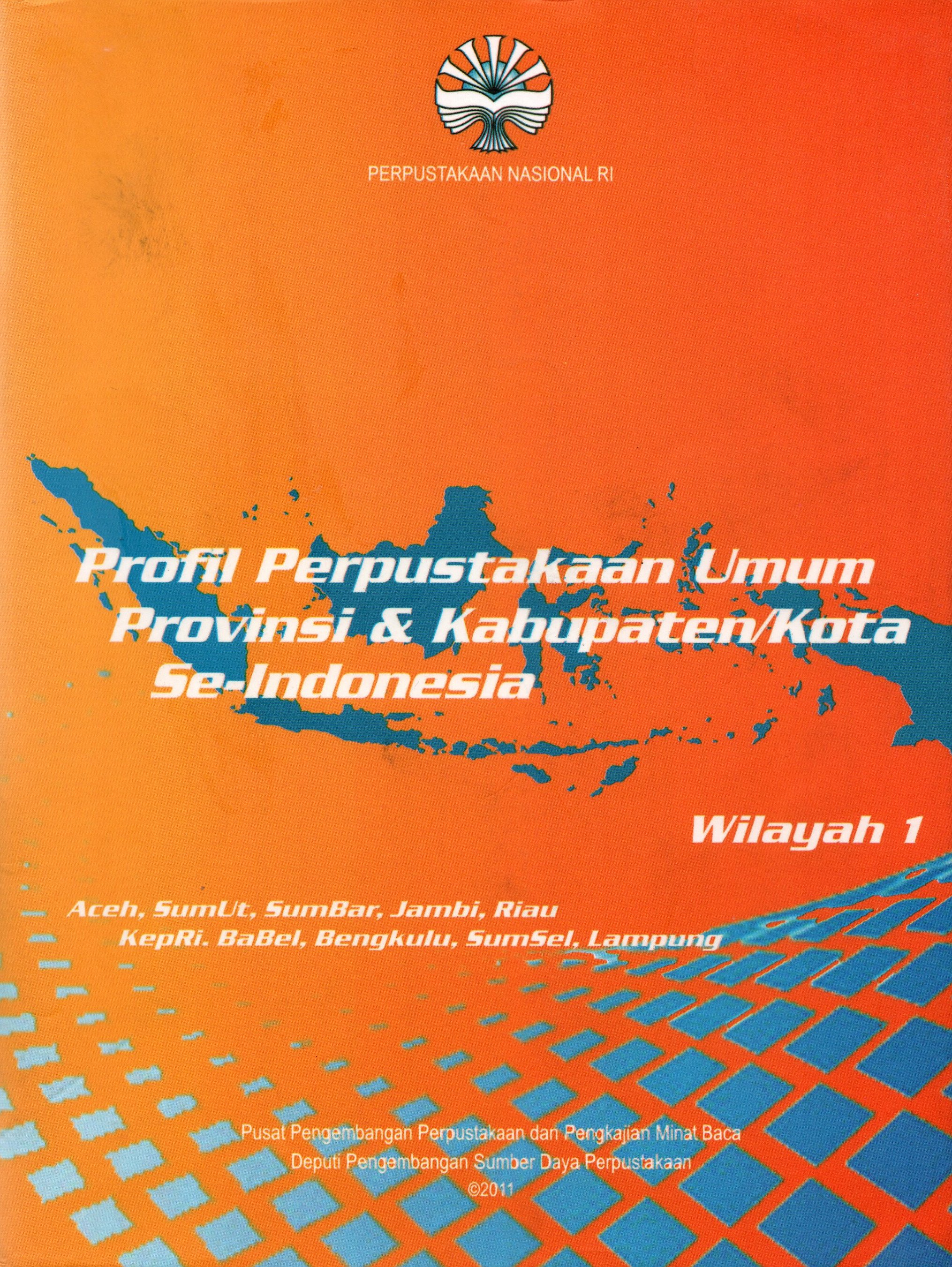 Sampul Profil Perpustakaan Umum Provinsi & Kabupaten/Kota Se-Indonesia :  Wilayah 1 / Kepala Pusat Nasional RI
