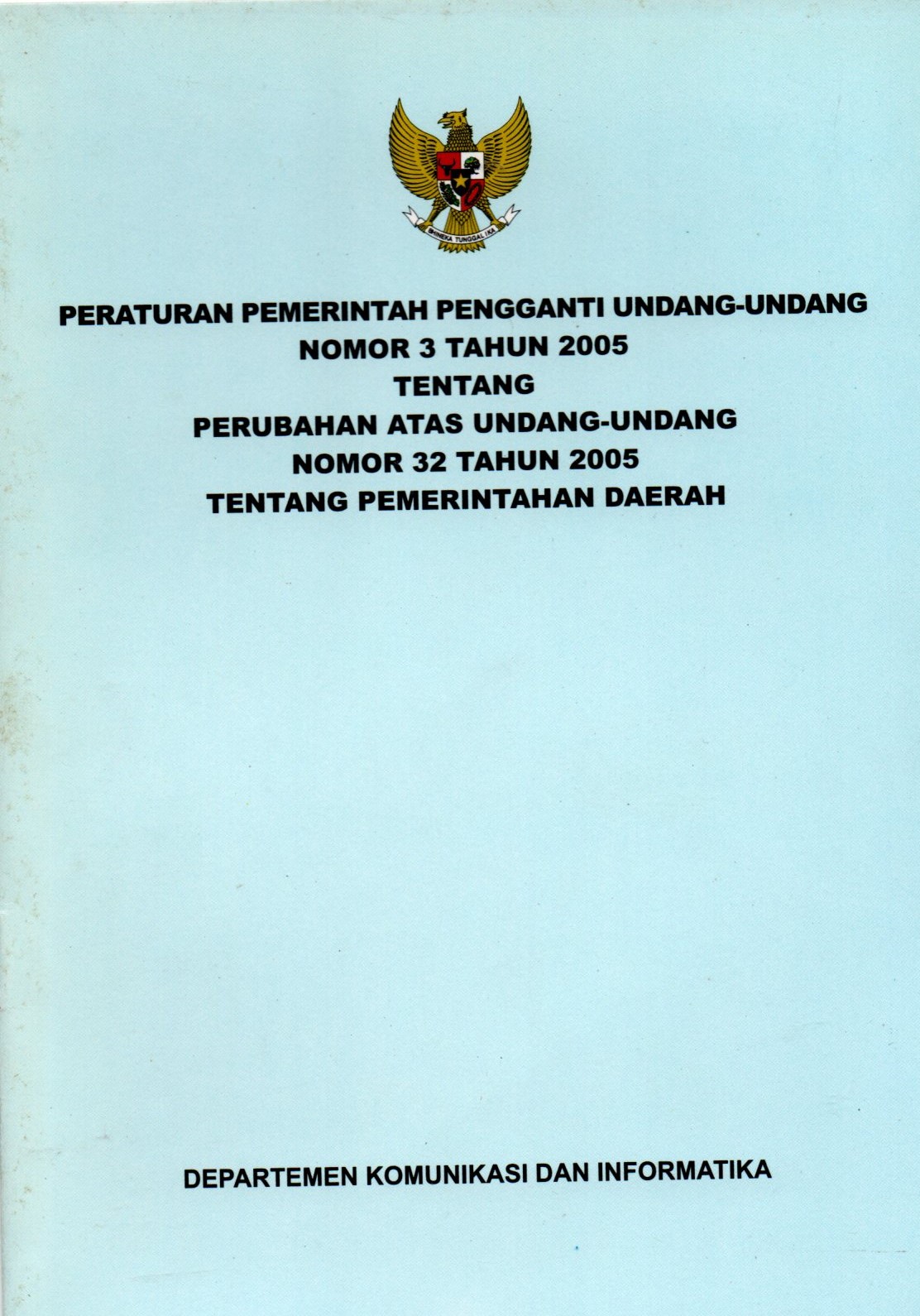 Sampul Peraturan Pemerintah Pengganti Undang-Undang Nomor 3 Tahun 2005 :  Tentang Perubahan Atas Undang-Undang nomor 32 Tahun 2005 Tentang Pemerintahan Daerah / Depkominfo