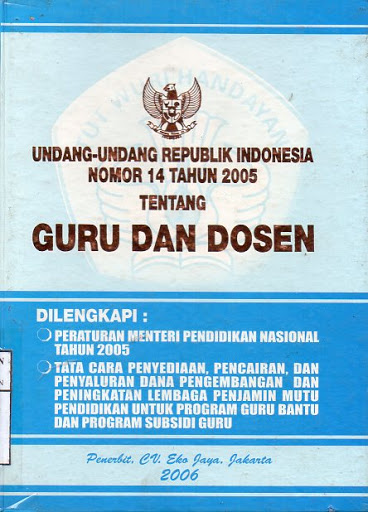 Sampul Undang - Undang Republik Indonesia Nomor 14 Tahun 2005 :  Tentang Guru dan Dosen / Eko Jaya