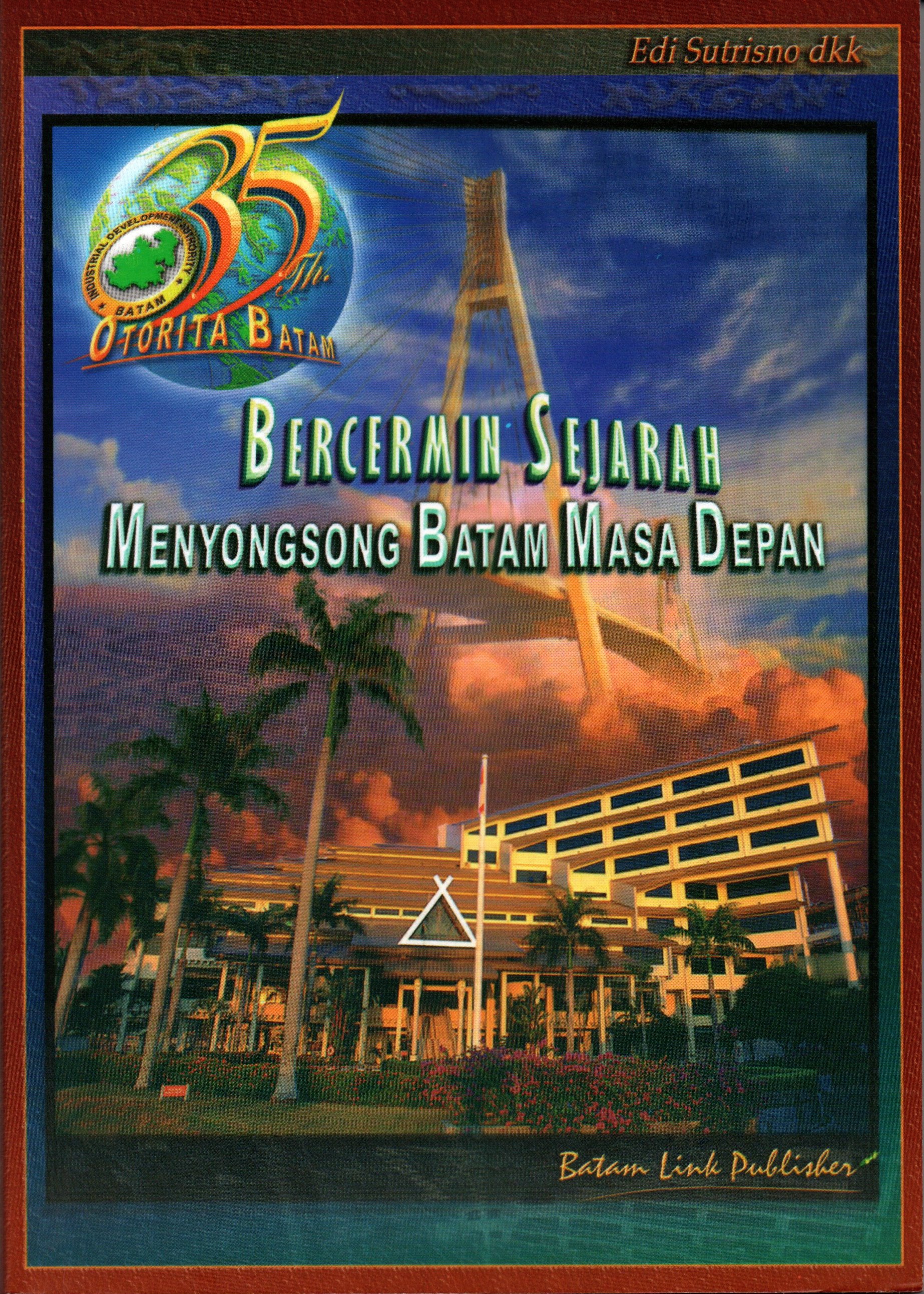 Sampul 35 Tahun Otorita Batam :  Bercermin Sejarah Menyongsong Batam Masa Depan