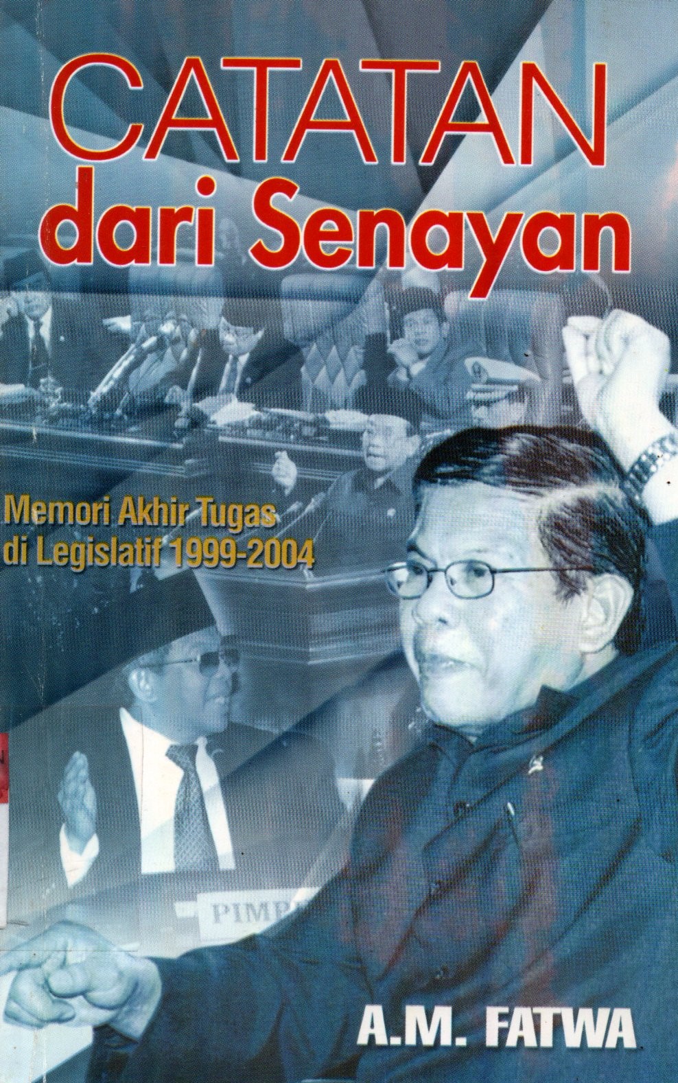 Sampul Catatan dari Senayan :  Memori Akhir Tugas di Legislatif 1999-2004 / Editor: Saripudin