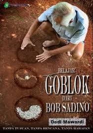 Sampul Belajar Goblok dari Bob Sadino :  Tanpa Tujuan,Tanpa Rencana ,Tanpa Harapan / Dodi Marwadi