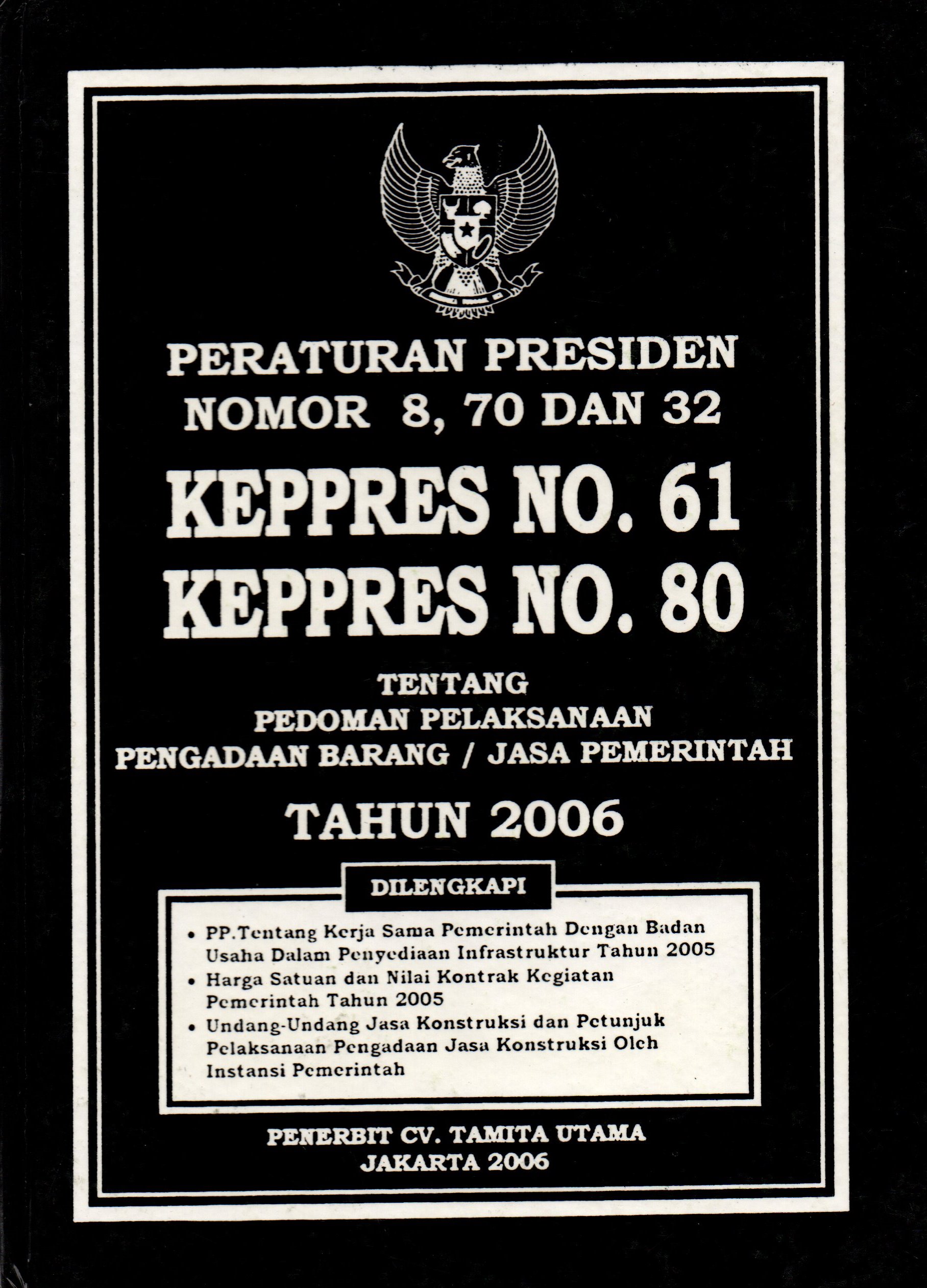 Sampul Peraturan Presiden Nomor 8, 70 dan 32 KEPRES no 61 KEPRES NO 80 Tentang Pedoman Pelaksanaan Pengadaan / Jasa Pemerintah / Tamita Utama
