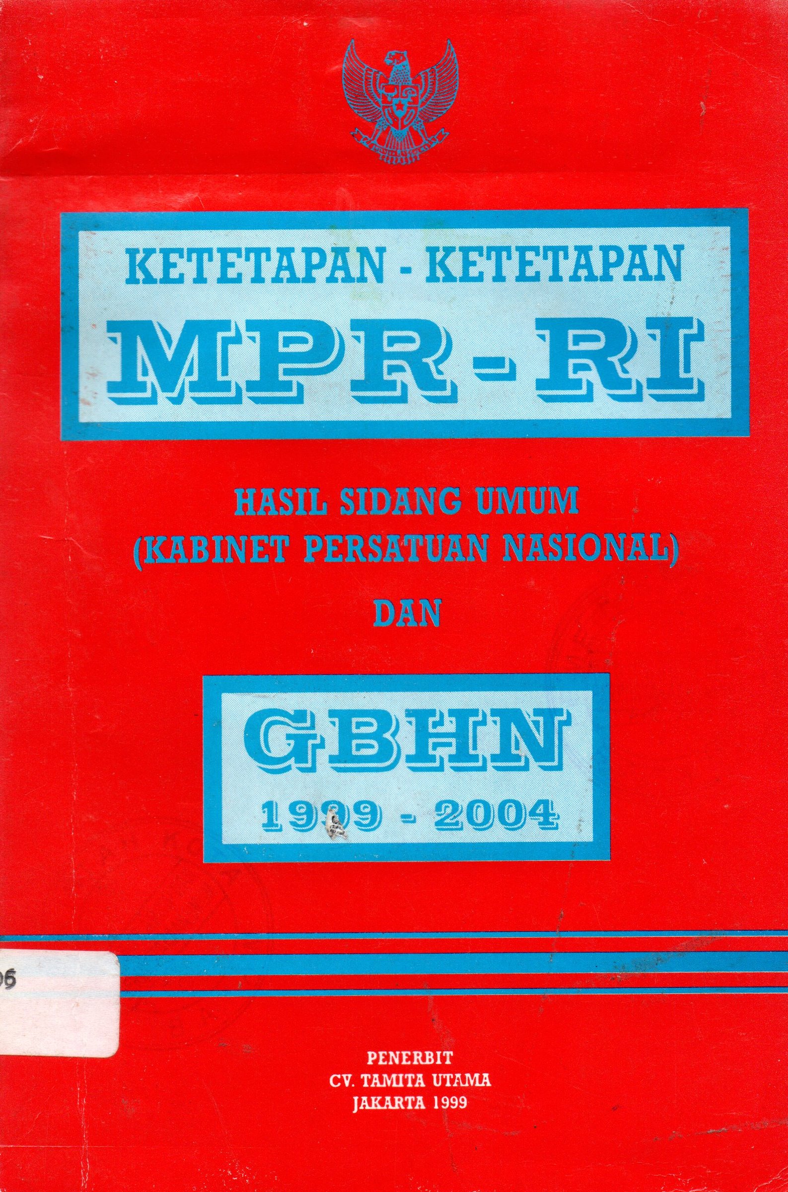 Sampul Ketepatan-Ketepatan MPR RI :  Hasil Sidang Umum (Kabinet Persatuan Nasional) dan GBHN 1999 - 2004 / Tamita Utama