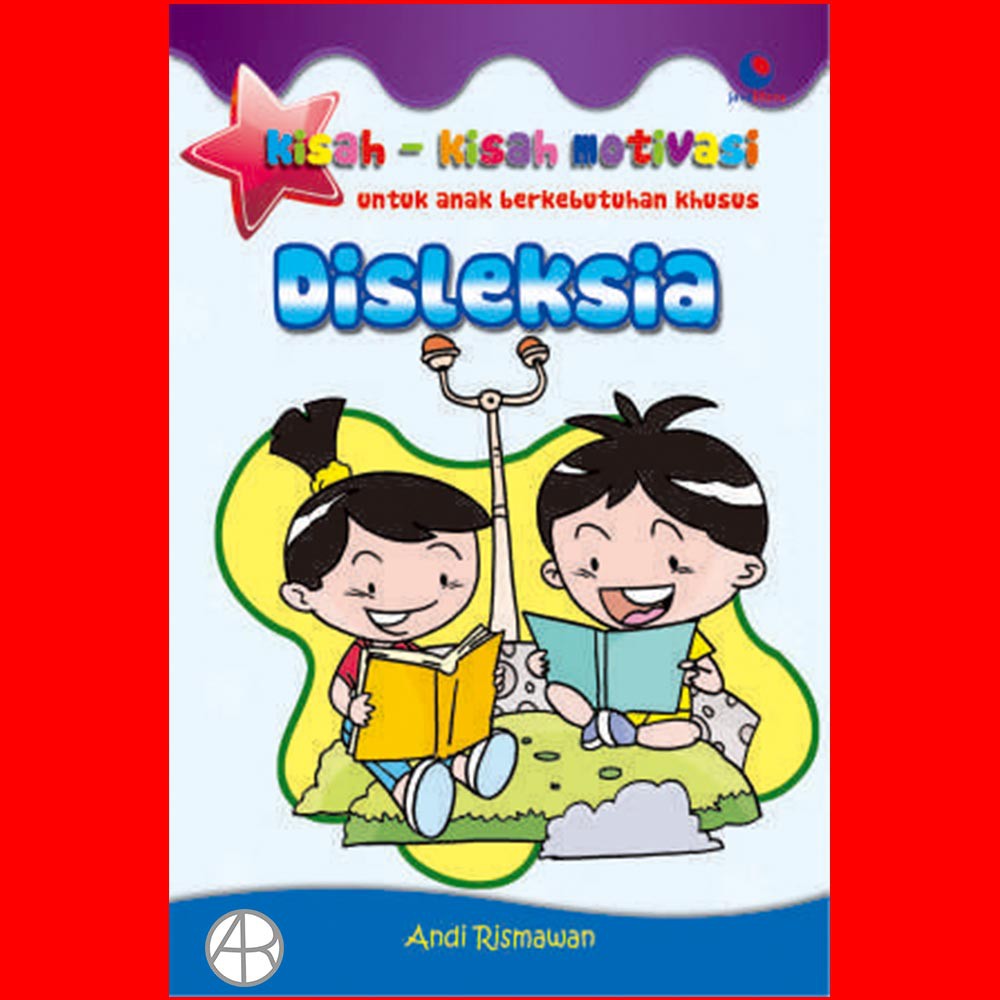 Sampul Kisah Kisah Motivasi untuk Anak Berkebutuhan Khusus Disleksia / Penyunting: Irfan