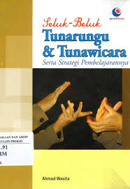 Sampul Seluk-Beluk Tunarungu & Tunawicara :  Serta Strategi Pembelajarannya / Ahmad Wasita