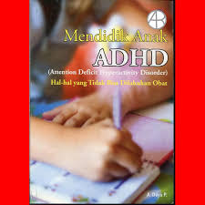 Sampul Mendidik Anak ADHD :  (Attention Devicit Hiperactivity Disorder) Hal-Hal yang Tidak Bisa Dilakukan Obat / A. Dayu p