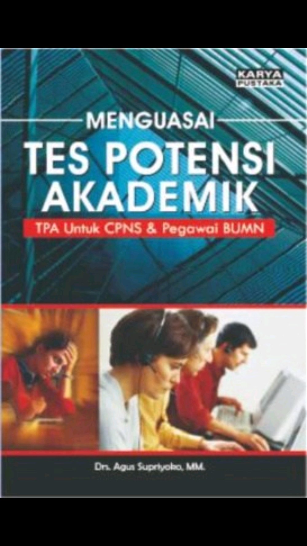Sampul Menguasai Tes Potensi Akademik :  TPA untuk CPNS & Pegawai BUMN / Drs. Agus Supriyoko, MM