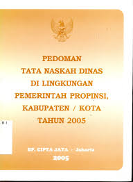 Sampul Pedoman Tata Naskah Dinas di Lingkungan Pemerintah Propinsi, Kabupaten/Kota Tahun 2005 / Karnadi
