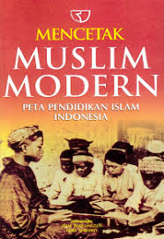 Sampul Mencetak Muslim Modern :  Peta Pendidikan Islam Indonesia