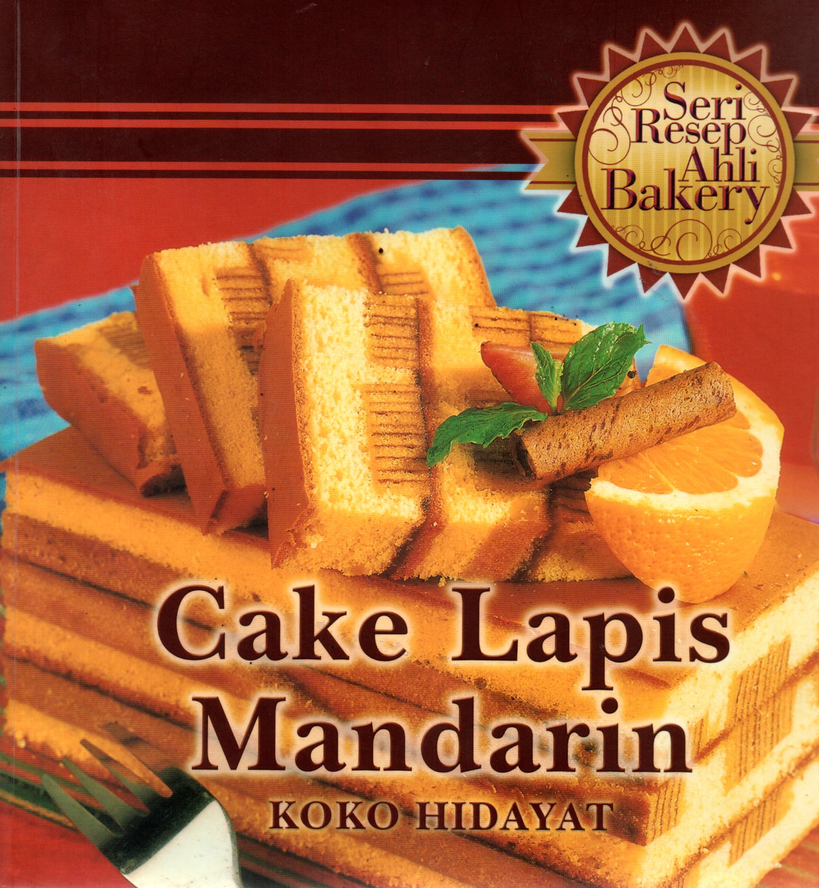 Sampul Cake Lapis Mandarin :  Seri Resep Ahli Bakery / Editor: Intarina Hardiman
