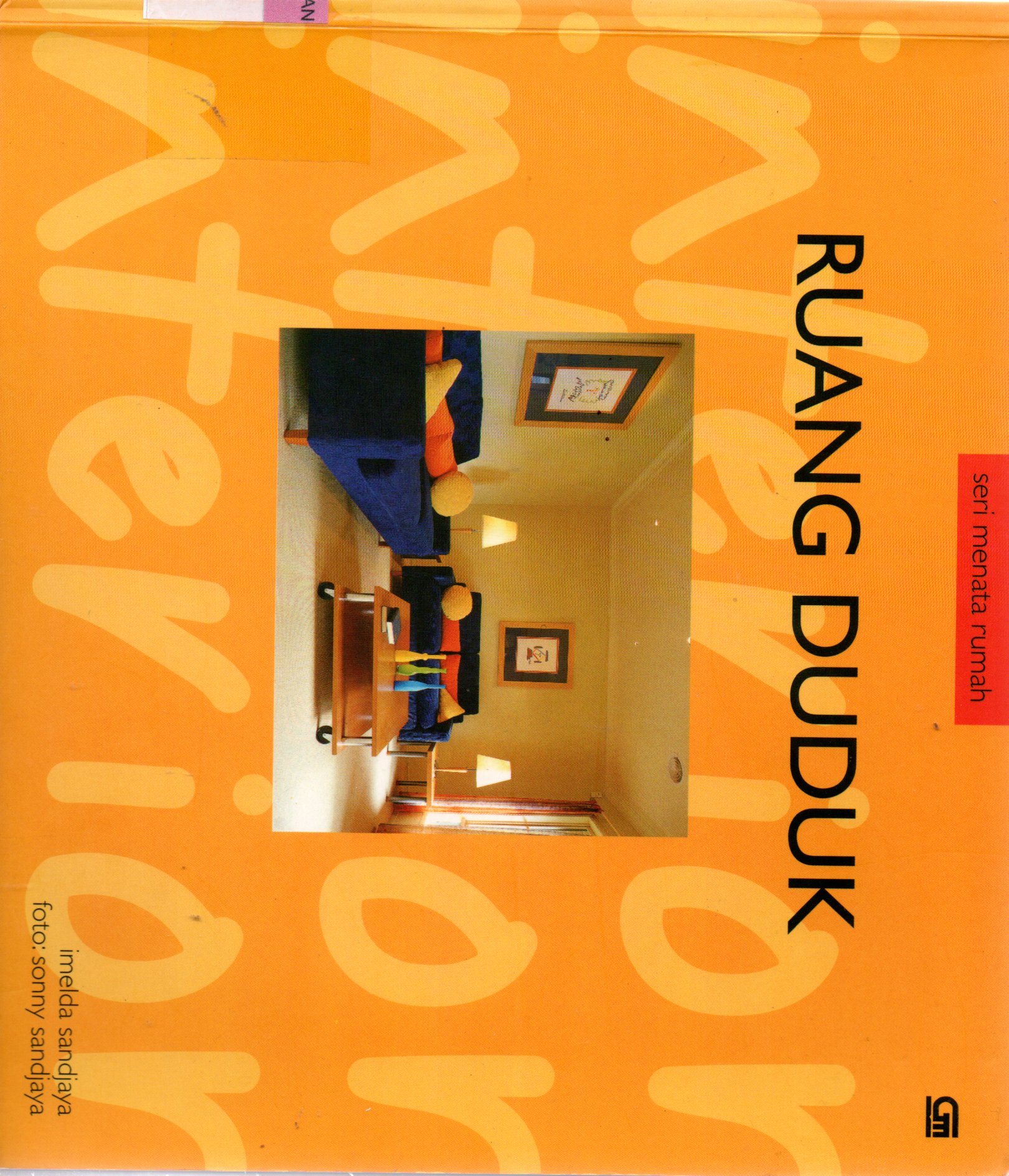 Sampul Ruang Duduk :  Seri Menata Rumah / Editor: Indrijati, Siti Gretiani