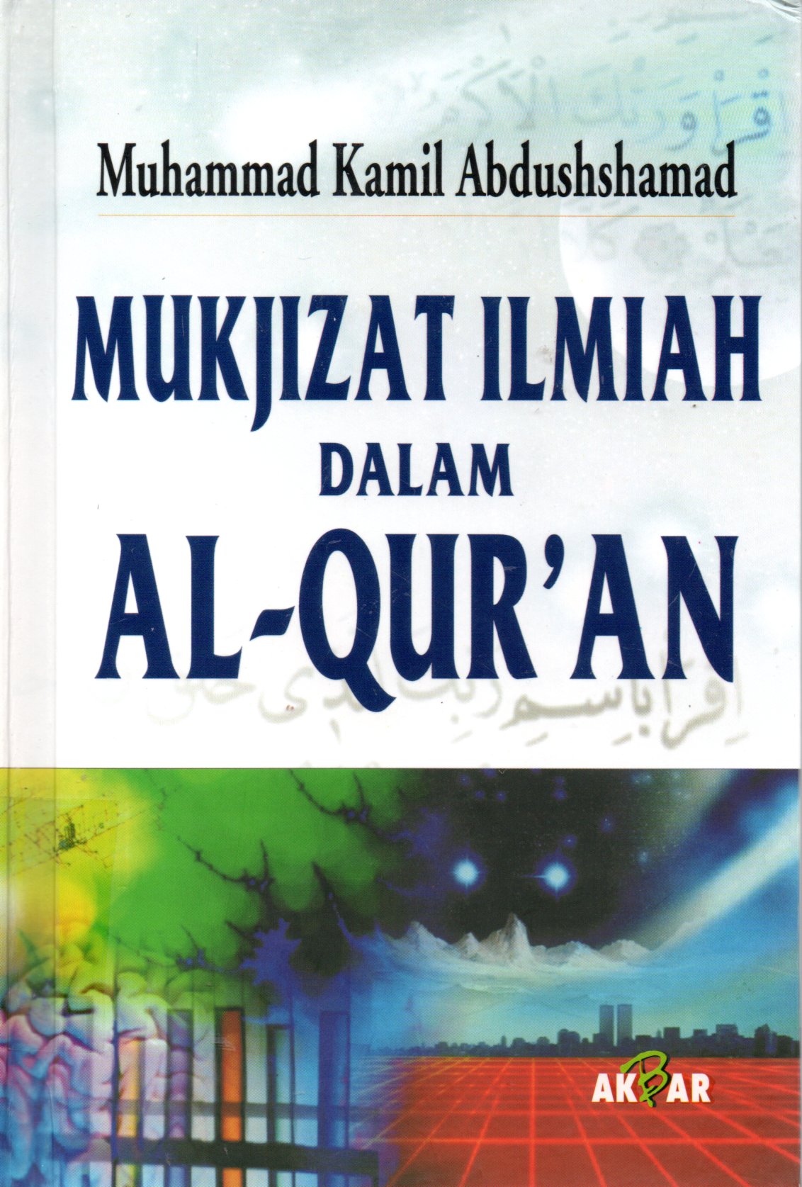 Sampul Mukjizat Ilmiah dalam Al-Qur'an / Penerjemah: Alimin, Gha'neim Ihsan, Uzair Hamdan