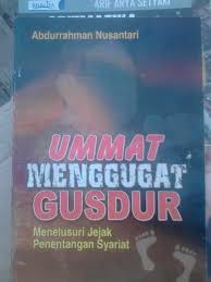Sampul Ummat Menggugat Gusdur :  Menelusuri Jejak Penentangan Syariat / Abdurrahman Nusantari