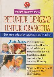 Sampul Petunjuk Lengkap untuk Orangtua:Panduan Kesehatan Balita :  Dari Masa Kehamilan Sampai Usia Anak 5 Tahun (Buku Kesatu) / Steven A. Dowshen, Neil Izenberg, Elizabeth Bass